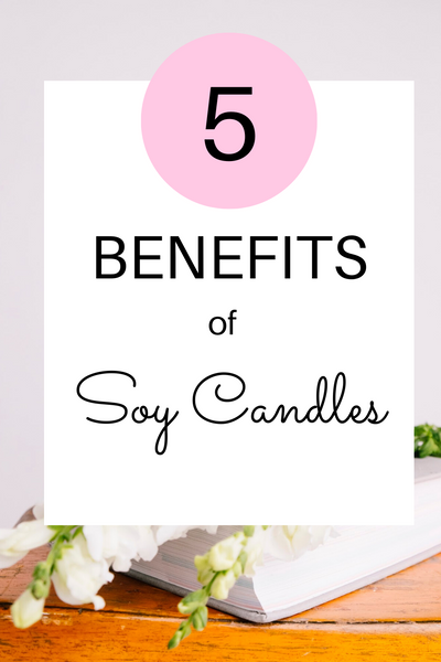 Why Soy Candles? 5 Benefits of Soy Wax Candles
